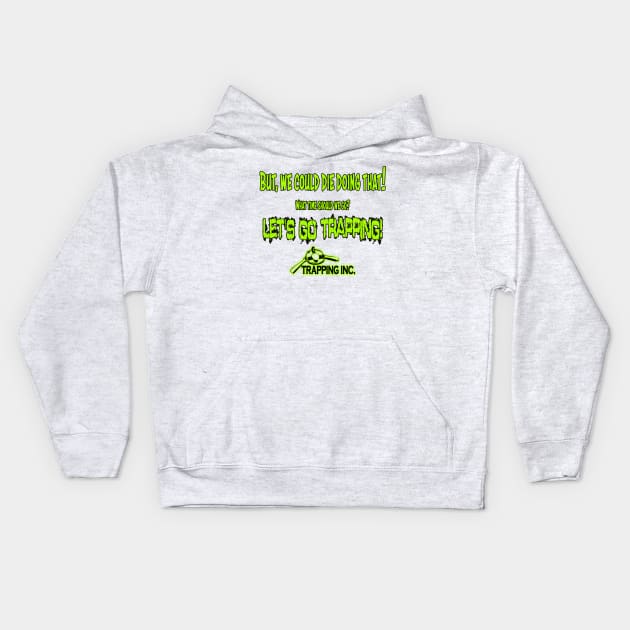 We could die! Kids Hoodie by Trapping Inc TV